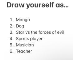 a poster with the words draw yourself as 1 manga 2 dog 3 star vs the forces of evil 4 sports player 5 musician 6 teacher