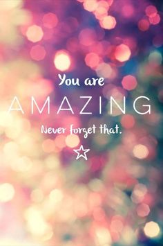 the words you are amazing never forget that on a blurry background with boket