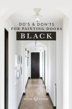 a long hallway with white walls and black doors that says do's & don'ts for painting doors black