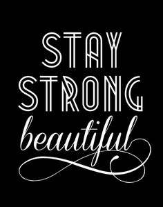 a black and white poster with the words stay strong, beautiful written in cursive font