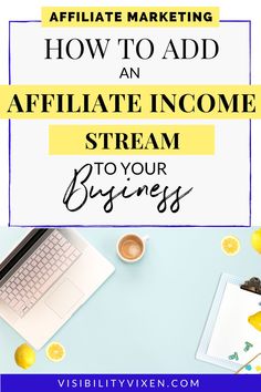 a desk with lemons, coffee and laptop on it text reads how to add an affilate income stream to your business