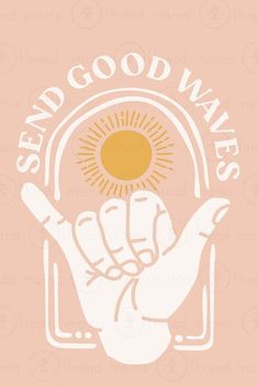 a hand holding a sun with the words, send good waves in white on a pink background