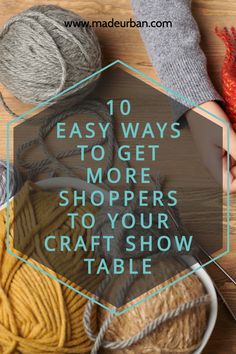 yarn and knitting needles with the words 10 easy ways to get more shoppers to your craft show table