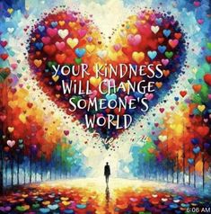 a painting with the words, your kindness will change someone's world