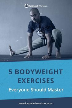 a man doing exercises with the words 5 bodyweight exercises everyone should master