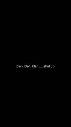 the words blaar, blarh, blai shut up in white on a black background