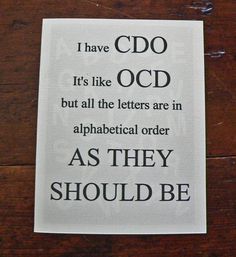 a piece of paper that says i have cdo it's like ocd but all the letters are in alphabet order as they should be