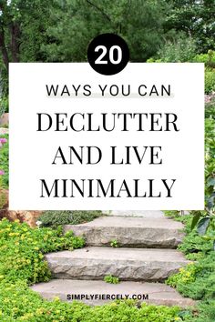 the words 20 ways you can declutter and live minimally in front of a garden