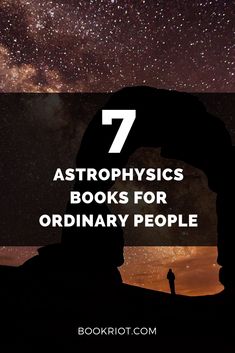 the silhouette of a person looking up at the stars in the sky with text overlay that reads, 7 astro physics books for ordinary people