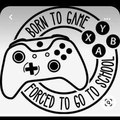 a video game controller with the words born to game and forced to go