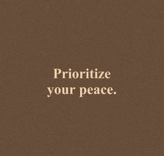 a brown background with the words prioritize your peace