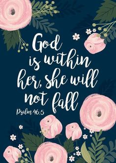 the bible verse with pink flowers and green leaves on a blue background that says god is within her, she will not fall