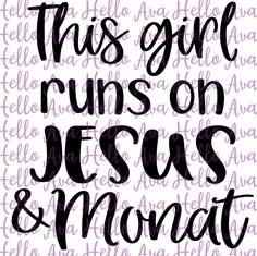 this girl runs on jesus and monat with the words, in black ink against a white background