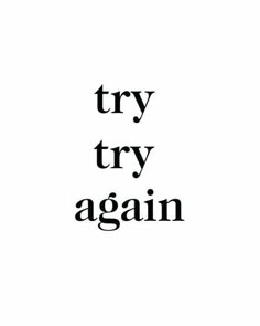 the words try try again against each other in black and white text on a white background