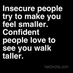 a black and white photo with the words insure people try to make you feel smaller confident