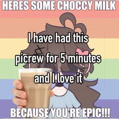 someone holding up a cup of coffee with the caption, here's some chocoy milk i have had this pitcher for 5 minutes and i love it because you're epic