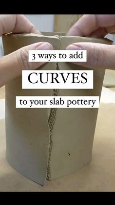 two hands holding up a small pot with the words 3 ways to add curves to your slab pottery