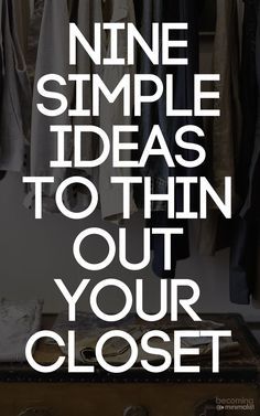 the words nine simple ideas to thin out your closet are shown in white on a black background