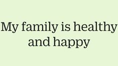 the words my family is healthy and happy are in black on a light green background