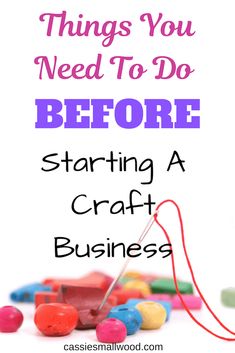 the words, things you need to do before starting a craft business are shown above candy