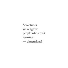 someones we outgrow people who aren't growing - dimensional quote on white background