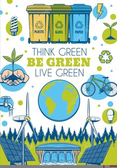 a poster that says think green, be green live green with various images of the earth and