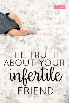 a baby laying on top of a bed with the words, the truth about your infertile friend