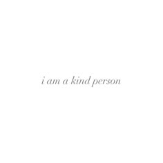 the words i am a kind person are written in white