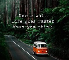 an orange and white van driving down a road next to tall trees with a quote about life goes faster than you think