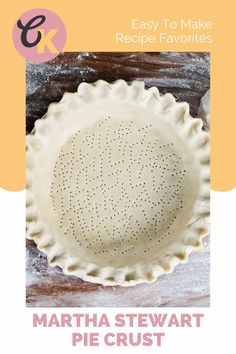 martha stewart pie crust is shown with the words easy to make recipe favorites on it