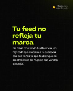 a black background with the words tu feed no refeija tu marca in spanish