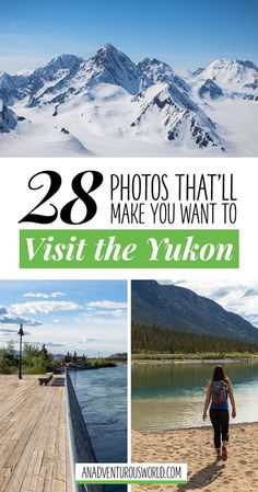 the mountains and water with text overlay that reads 28 photos that'll make you want to visit the yukon