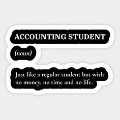 two black and white stickers with words that say,'accounting student mom just like regular student but with no money, no time and no life