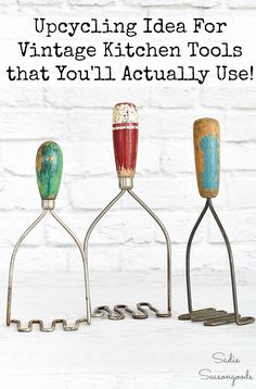 three metal utensils with the words upcycling idea for vintage kitchen tools that you'll actually use