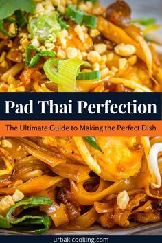 the ultimate pad thai dish with text overlay that reads, pad thai perfection the ultimate guide to making the perfect dish