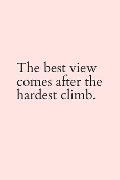 the best view comes after the hardest climb quote on pink background with black and white lettering