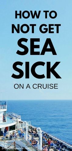 a cruise ship with the words how to not get sea sick on it's side