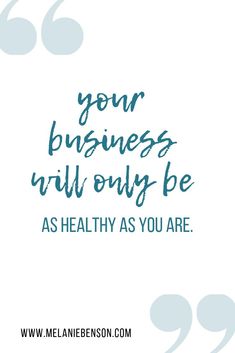 a blue and white quote with the words your business will only be as healthy as you are