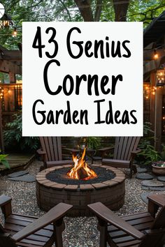 a fire pit with chairs around it and the words, 43 genius corner garden ideas