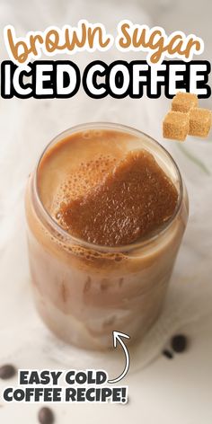 an iced coffee in a glass jar with brown sugar on top and the words easy cold coffee recipe below