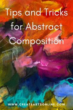 an abstract painting with the words tips and tricks for abstract composition