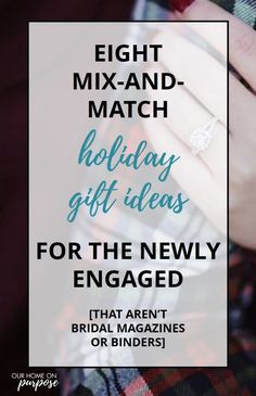 a woman's hand with the words eight - and - match holiday gift ideas for the newly engaged