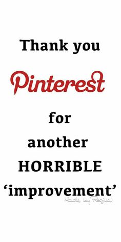 the words thank you pinterest for another horrible improvement are in red and black