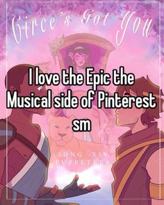 two people are talking to each other with the text i love the epic the musical side of pinterest sm