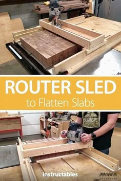 an image of a man working on wood with text that reads router sled to flatten slabs