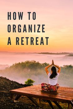 a woman doing yoga on top of a wooden table with the words how to organize a retreat