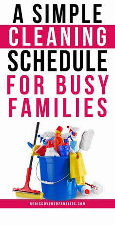 a bucket full of cleaning supplies with the words a simple cleaning schedule for busy families