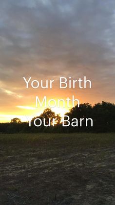 a field with trees and the words your birth month, your barn on it's side