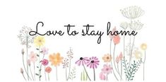 the words love to stay home written in black ink on a white background with colorful flowers