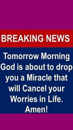 a red and blue sign that says breaking news tomorrow morning god is about to drop you a miracle that will cancel your words in life amen